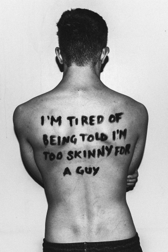 "I'm tired of being told I'm too skinny for a guy."